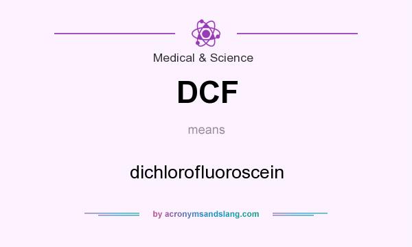 What does DCF mean? It stands for dichlorofluoroscein