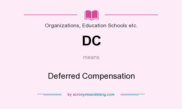 What does DC mean? It stands for Deferred Compensation