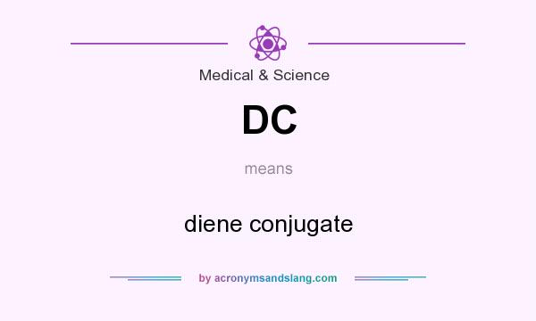 What does DC mean? It stands for diene conjugate
