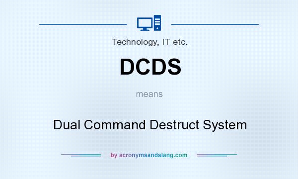 What does DCDS mean? It stands for Dual Command Destruct System