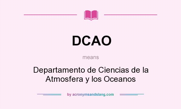 What does DCAO mean? It stands for Departamento de Ciencias de la Atmosfera y los Oceanos