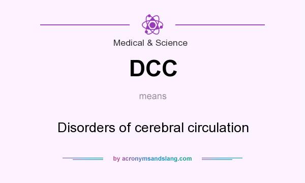 What does DCC mean? It stands for Disorders of cerebral circulation