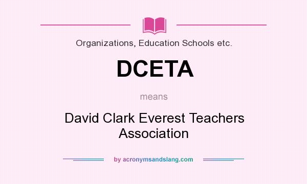What does DCETA mean? It stands for David Clark Everest Teachers Association