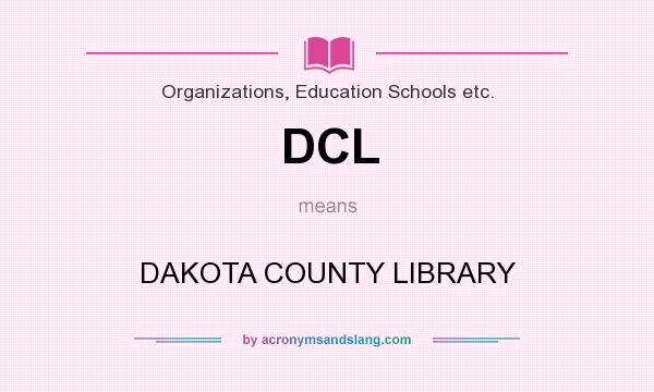 What does DCL mean? It stands for DAKOTA COUNTY LIBRARY