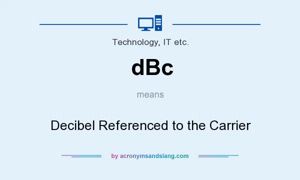 What does dBc mean? It stands for Decibel Referenced to the Carrier