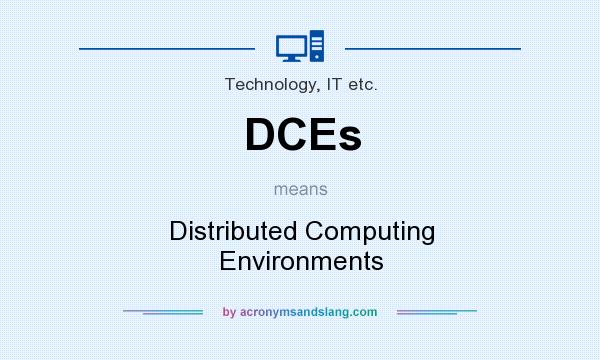 What does DCEs mean? It stands for Distributed Computing Environments