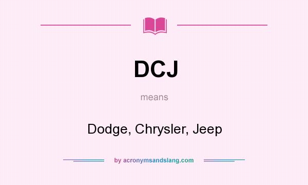 What does DCJ mean? It stands for Dodge, Chrysler, Jeep