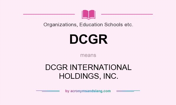 What does DCGR mean? It stands for DCGR INTERNATIONAL HOLDINGS, INC.