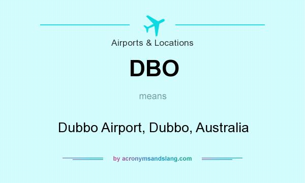 What does DBO mean? It stands for Dubbo Airport, Dubbo, Australia