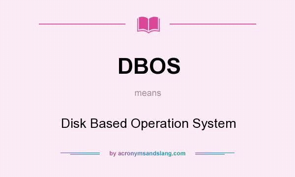 What does DBOS mean? It stands for Disk Based Operation System