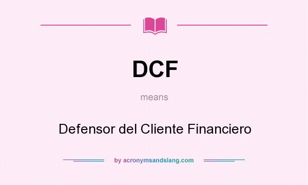 What does DCF mean? It stands for Defensor del Cliente Financiero