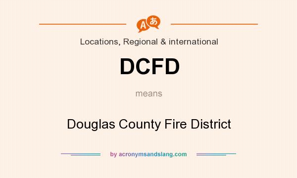 What does DCFD mean? It stands for Douglas County Fire District