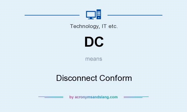 What does DC mean? It stands for Disconnect Conform