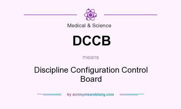 What does DCCB mean? It stands for Discipline Configuration Control Board