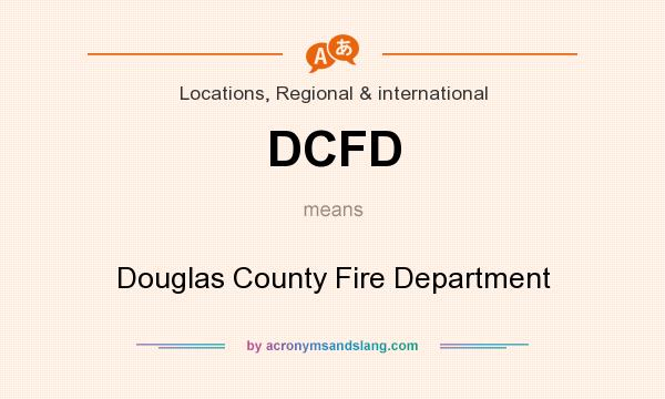 What does DCFD mean? It stands for Douglas County Fire Department