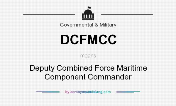 What does DCFMCC mean? It stands for Deputy Combined Force Maritime Component Commander