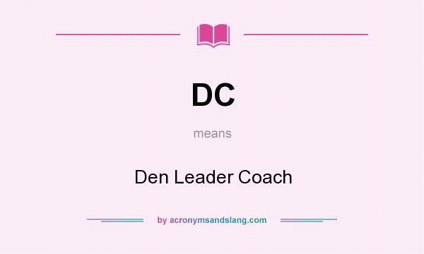 What does DC mean? It stands for Den Leader Coach