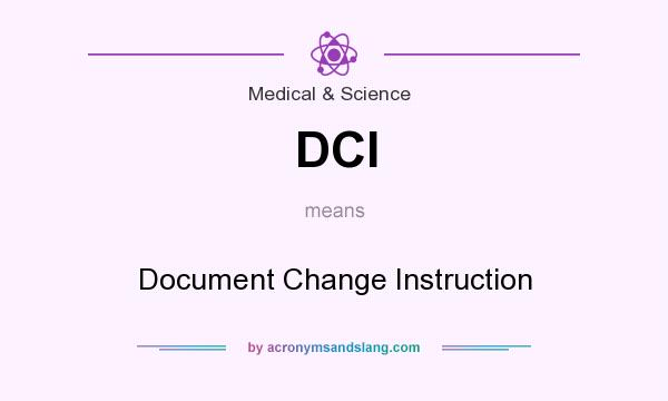 What does DCI mean? It stands for Document Change Instruction