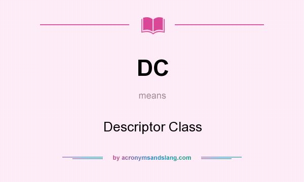 What does DC mean? It stands for Descriptor Class