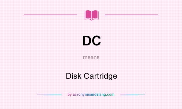 What does DC mean? It stands for Disk Cartridge