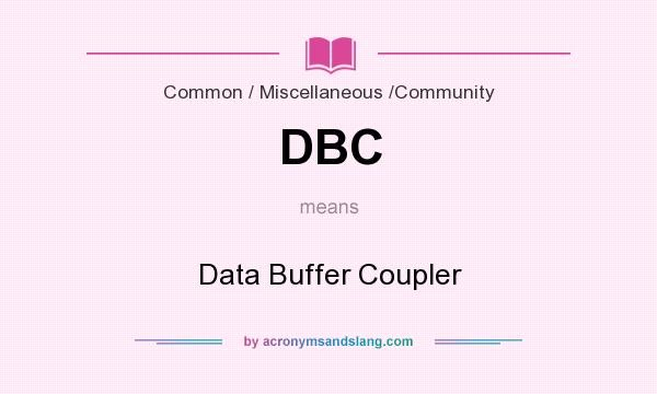 What does DBC mean? It stands for Data Buffer Coupler