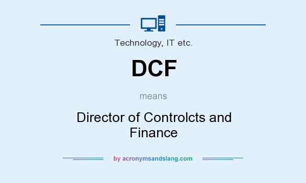 What does DCF mean? It stands for Director of Controlcts and Finance