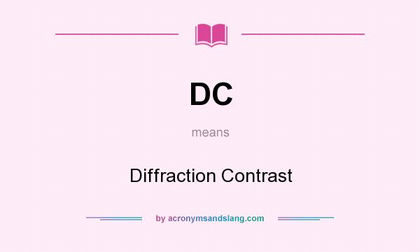 What does DC mean? It stands for Diffraction Contrast