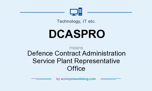 What does DCASPRO mean? It stands for Defence Contract Administration Service Plant Representative Office
