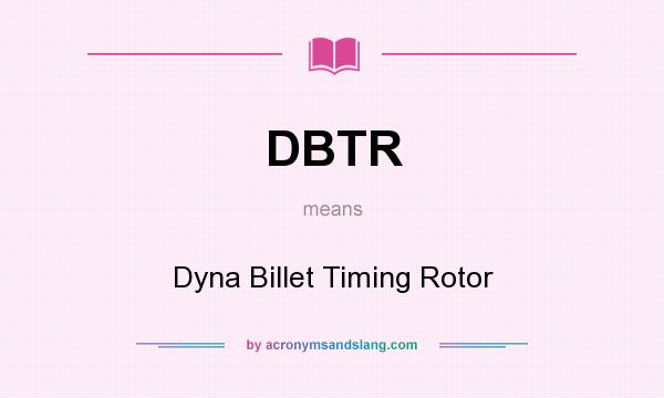 What does DBTR mean? It stands for Dyna Billet Timing Rotor