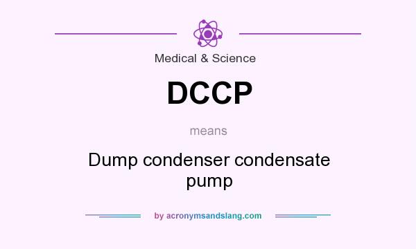 What does DCCP mean? It stands for Dump condenser condensate pump