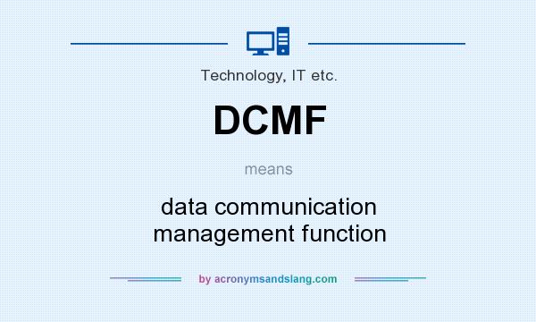 What does DCMF mean? It stands for data communication management function
