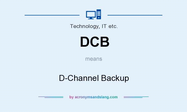 What does DCB mean? It stands for D-Channel Backup