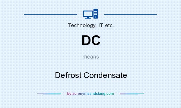 What does DC mean? It stands for Defrost Condensate