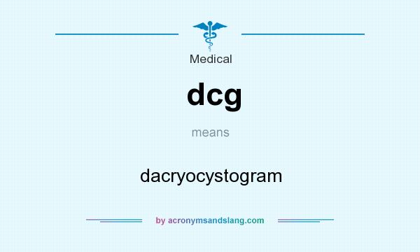 What does dcg mean? It stands for dacryocystogram