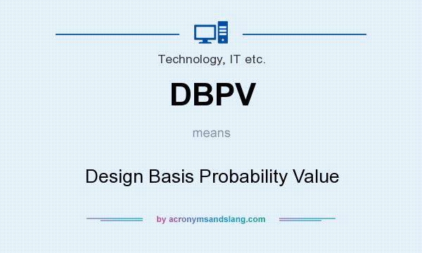 What does DBPV mean? It stands for Design Basis Probability Value