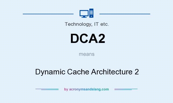 What does DCA2 mean? It stands for Dynamic Cache Architecture 2