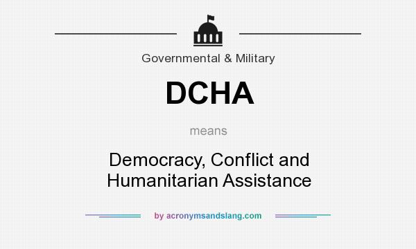 What does DCHA mean? It stands for Democracy, Conflict and Humanitarian Assistance