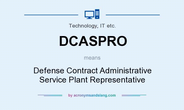 What does DCASPRO mean? It stands for Defense Contract Administrative Service Plant Representative