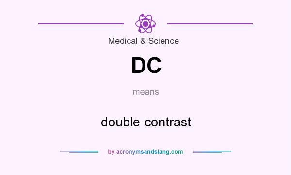 What does DC mean? It stands for double-contrast