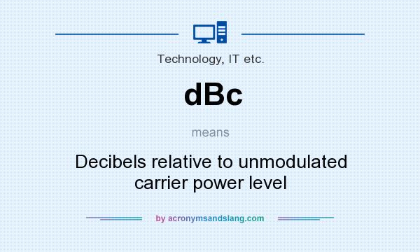 What does dBc mean? It stands for Decibels relative to unmodulated carrier power level