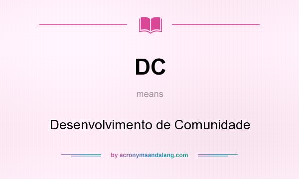 What does DC mean? It stands for Desenvolvimento de Comunidade
