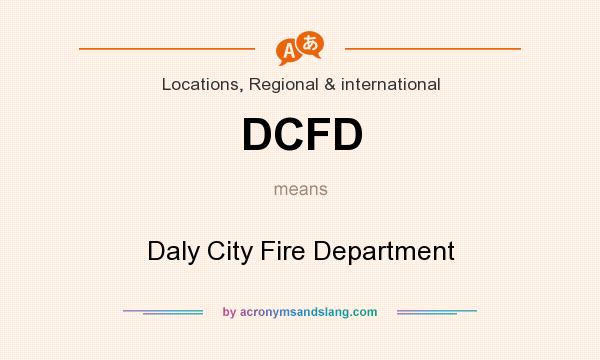 What does DCFD mean? It stands for Daly City Fire Department