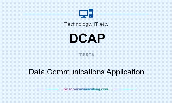 What does DCAP mean? It stands for Data Communications Application