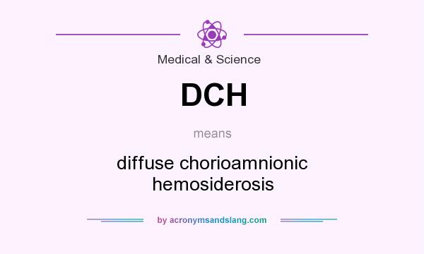 What does DCH mean? It stands for diffuse chorioamnionic hemosiderosis