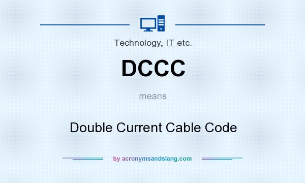 What does DCCC mean? It stands for Double Current Cable Code