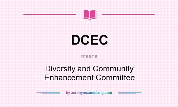 What does DCEC mean? It stands for Diversity and Community Enhancement Committee