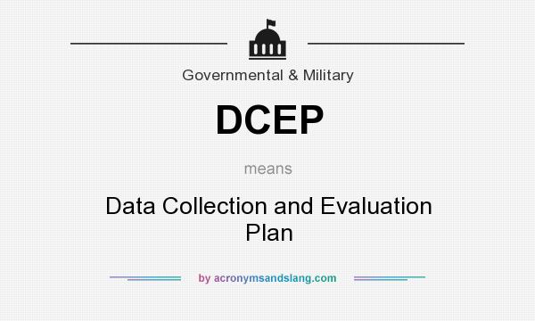What does DCEP mean? It stands for Data Collection and Evaluation Plan
