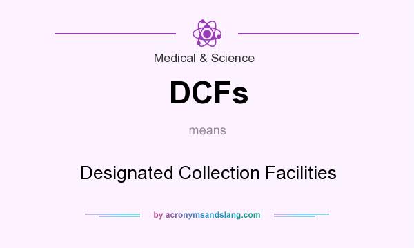 What does DCFs mean? It stands for Designated Collection Facilities
