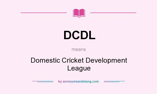 What does DCDL mean? It stands for Domestic Cricket Development League