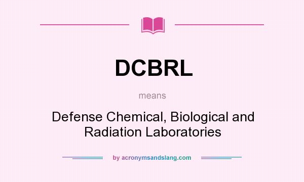 What does DCBRL mean? It stands for Defense Chemical, Biological and Radiation Laboratories